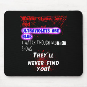Blood Stains Are Red Ultraviolets Blue Theyll Neve Mouse Mat