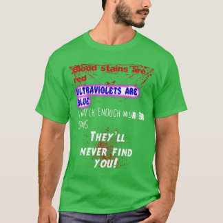 Blood stains are red ultraviolets blue theyll neve T-Shirt