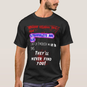 Blood Stains Are Red Ultraviolets Blue Theyll Neve T-Shirt