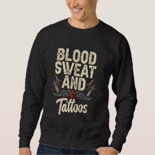 Blood Sweat And Tatoos Sweatshirt