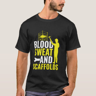Blood Sweat & Scaffolds - Scaffolding Scaffolder T-Shirt