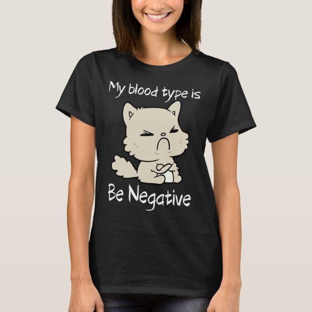 Blood Type Be Negative  Cat Grumpy T-Shirt (Front)