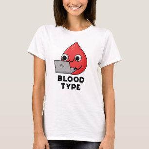 Blood Type Funny Blood Drop Pun T-Shirt