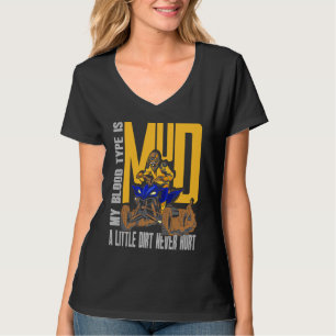 Blood Type Is Mud Little Dirt Never Hurt ATV Quad T-Shirt