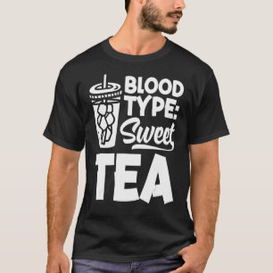 Blood Type Sweet Tea Tea   Green Tea Black Tea Tea T-Shirt