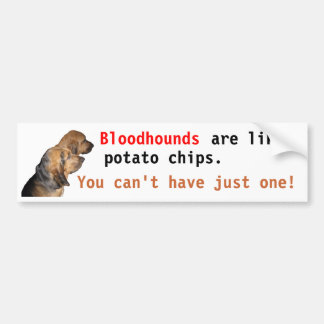 Bloodhounds, are like, potato chips . . . bumper sticker