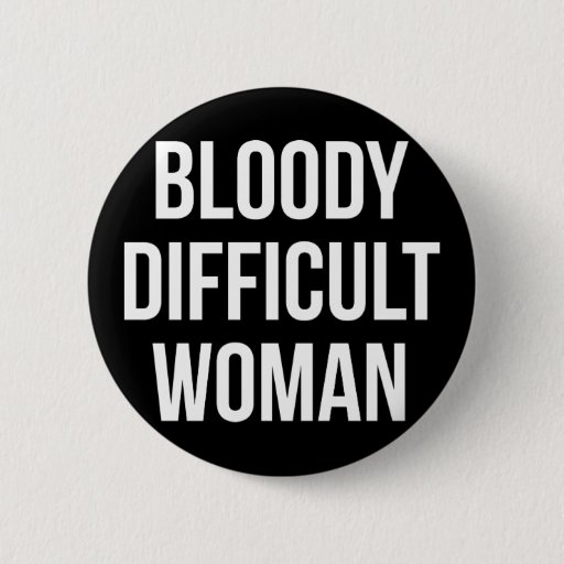 Image of 'Bloody Difficult Woman' Badge