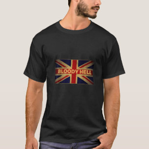Bloody Hell for Anglophiles UK British T-Shirt