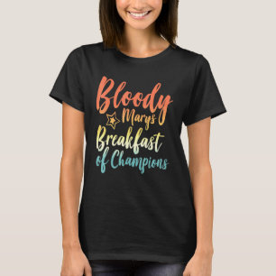 Bloody Mary Breakfast Of Champions Brunch Bloody M T-Shirt
