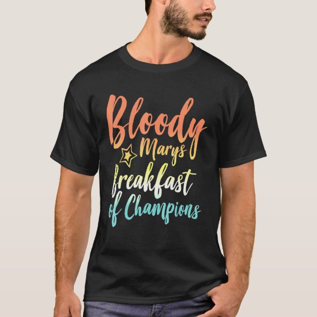 Bloody Mary Breakfast Of Champions Brunch Bloody M T-Shirt (Front)