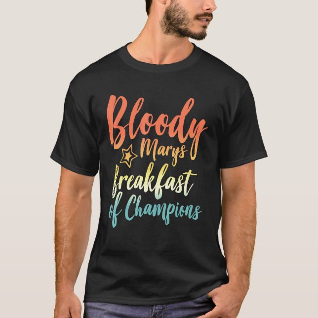 Bloody Mary Breakfast Of Champions Brunch Bloody M T-Shirt (Front)
