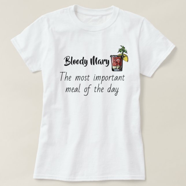 Bloody Mary Most Important Meal of Day Funny T-Shirt (Design Front)