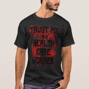 Bloody Trust Me I'm A Health Care Worker Scary Hal T-Shirt