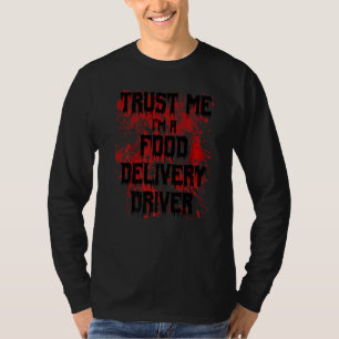 Bloody Trust Me I'm A Home Delivery Driver Scary H T-Shirt