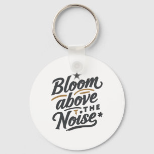 Bloom Above The Noise Inspirational Retro Key Ring