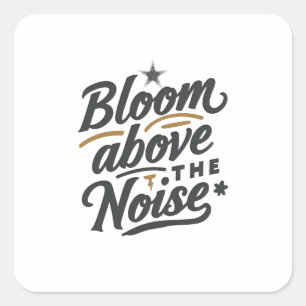 Bloom Above The Noise Inspirational Retro Square Sticker