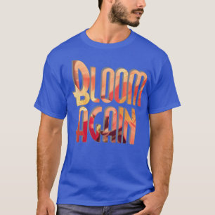 Bloom again T-Shirt