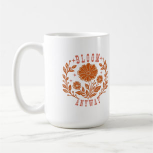 Bloom Anyway Coffee Mug