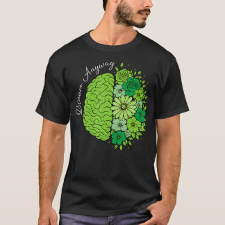 Bloom Anyway Mental Health Growth Brain T-Shirt