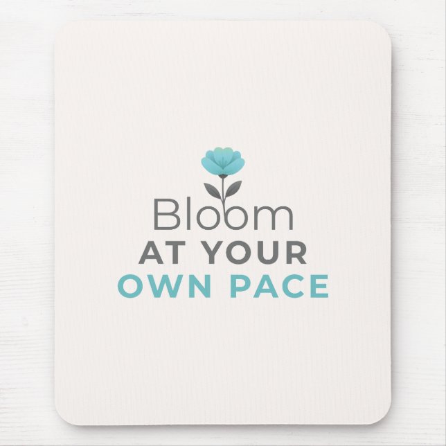 Bloom at Your Own Pace Minimal Motivational Mouse  Mouse Mat (Front)