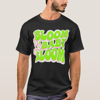 Bloom Baby Bloom Fun Retro Graphic  T-Shirt