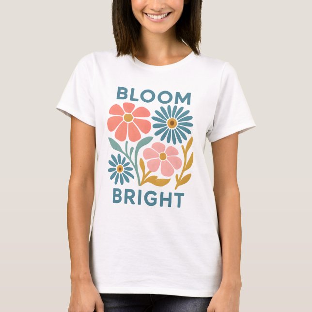 Bloom Bright – Retro Floral Positive Quote Design T-Shirt (Front)