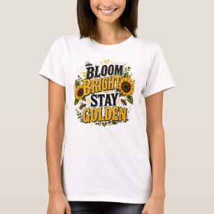 Bloom Bright Stay Golden Sunflower Honey Bee Art T-Shirt