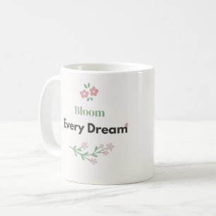 Bloom Every Dream Teacher Quote Floral Design Coffee Mug