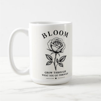 Bloom – Grow Through What You Go Through | Minimal Coffee Mug