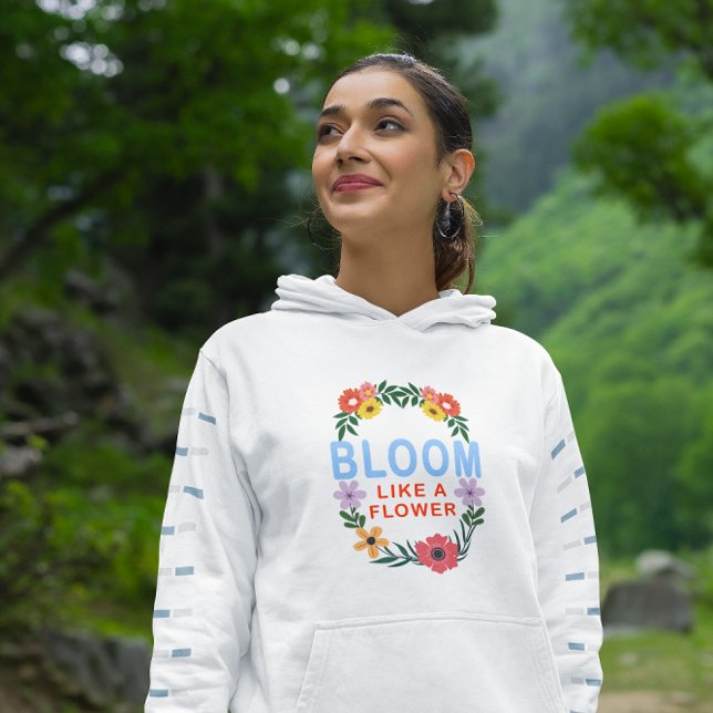 Bloom Like a Flower Motivational Floral Typography Hoodie (Creator Uploaded)