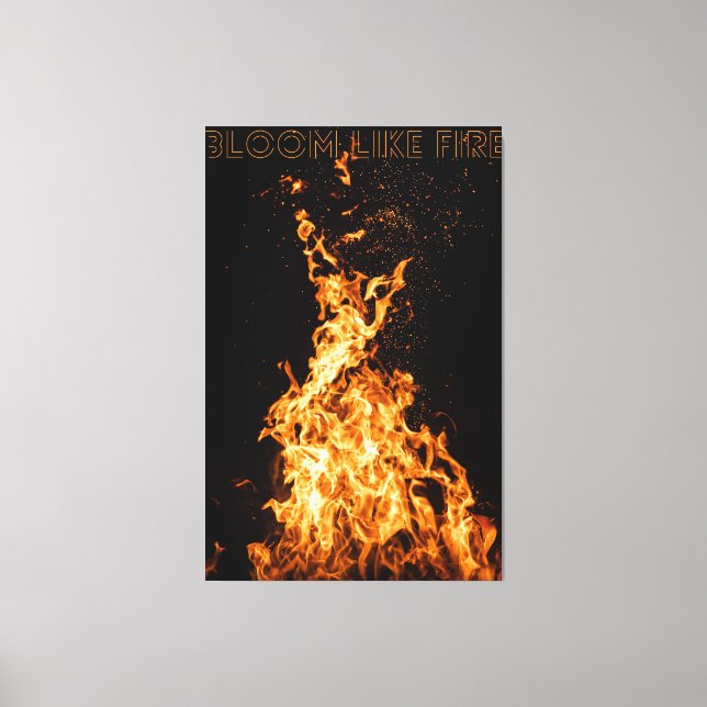 Bloom Like Fire – Motivational Flame Design Canvas Print (Front)