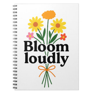 Bloom Loudly Notebook