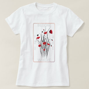 Bloom Red Poppy Floral Quote Art T-Shirt