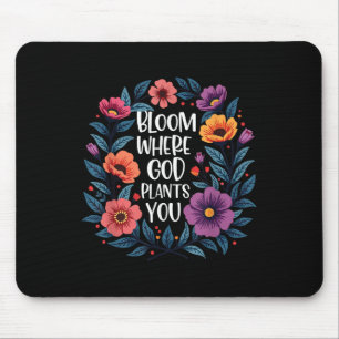 Bloom Where God Plants You Christian Faith Men Wom Mouse Mat
