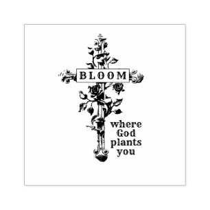BLOOM WHERE GOD PLANTS YOU RELIGIOUS CROSS RUBBER STAMP
