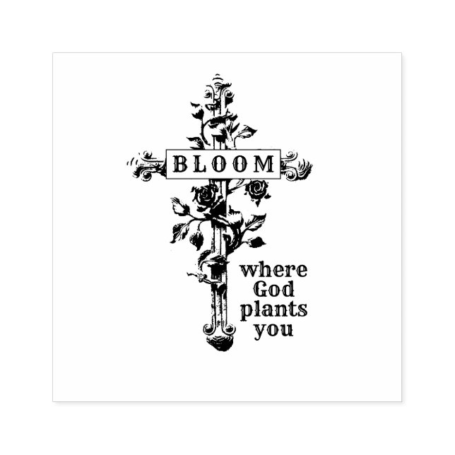 BLOOM WHERE GOD PLANTS YOU RELIGIOUS CROSS RUBBER STAMP (Imprint)
