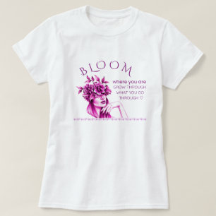 Bloom Where You Are Floral Inspirational Quote T-S T-Shirt