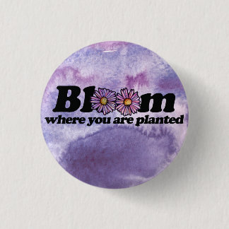 Bloom Where you are Planted 3 Cm Round Badge