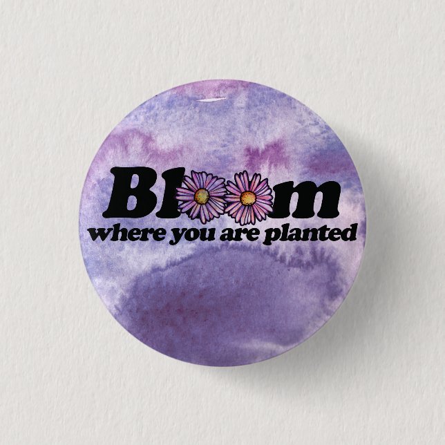 Bloom Where you are Planted                        3 Cm Round Badge (Front)
