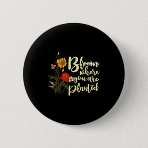 Bloom Where You Are Planted 6 Cm Round Badge