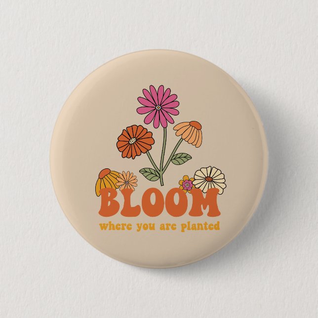 Bloom Where you are Planted 6 Cm Round Badge (Front)