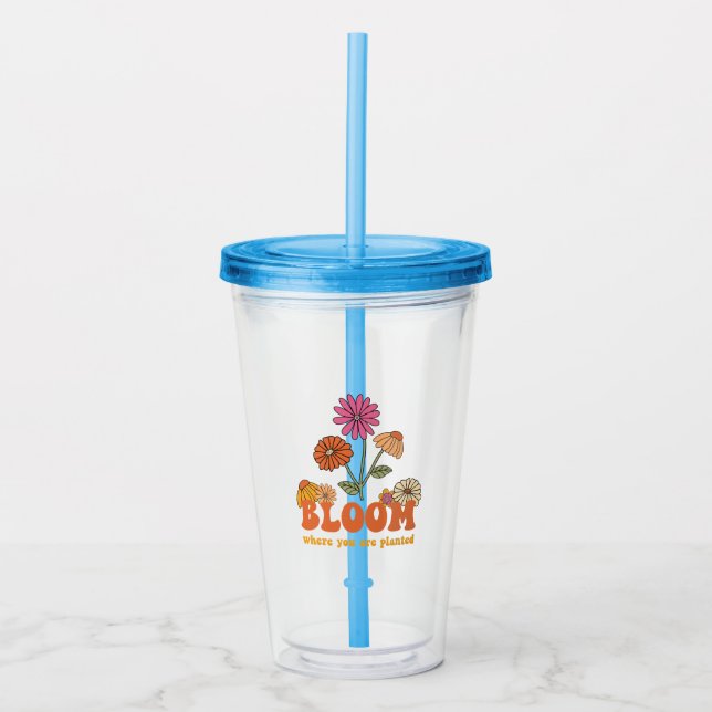 Bloom Where you are Planted Acrylic Tumbler (Front)