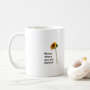 Bloom where you are planted coffee mug