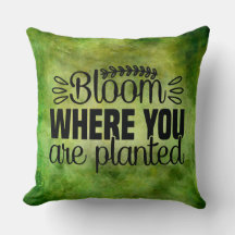 Bloom where you are planted