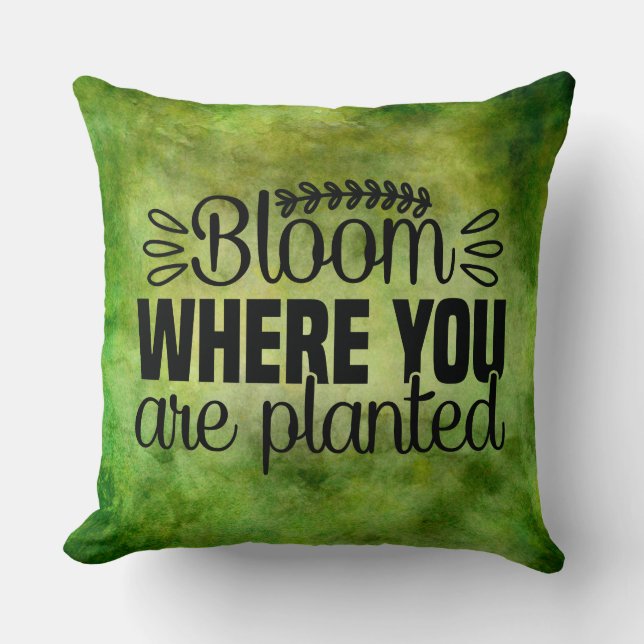 Bloom where you are planted cushion (Front)