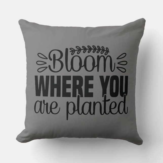 Bloom where you are planted cushion (Front)