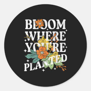 Bloom Where You Are Planted Cute Flower Motivation Classic Round Sticker