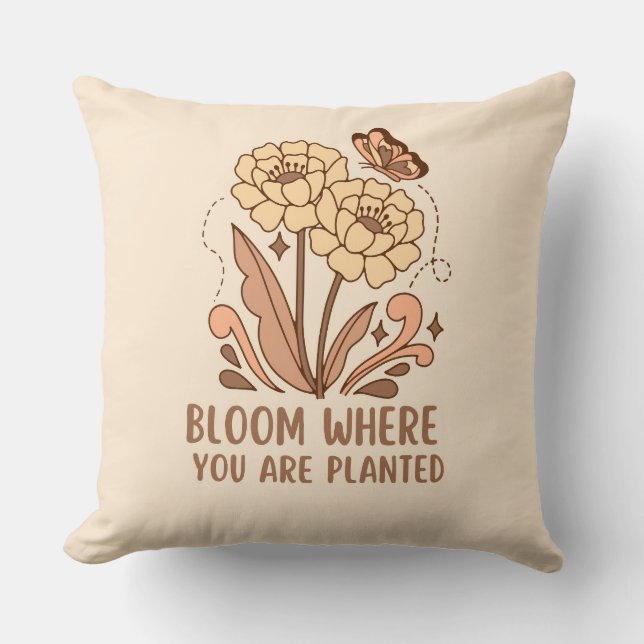 Bloom Where You Are Planted Decorative Pillow (Front)