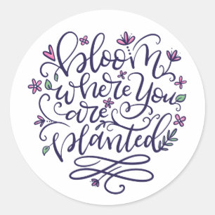 Bloom where you are planted, hand lettered classic round sticker
