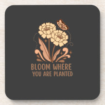 Bloom Where You Are Planted Hard Plastic Coaster